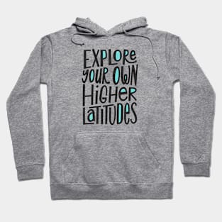 Explore Your Own Higher Latitudes Hoodie